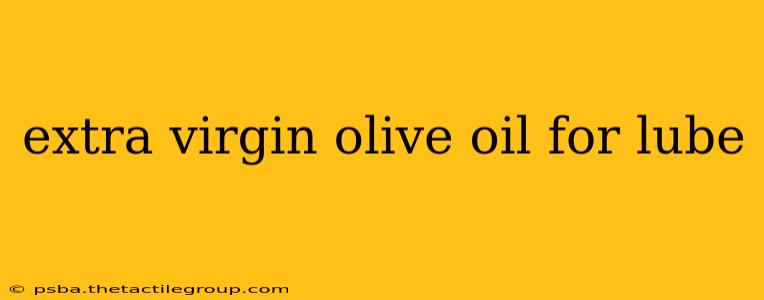 extra virgin olive oil for lube