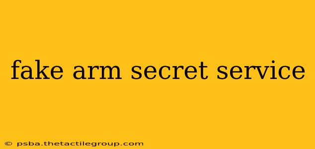 fake arm secret service