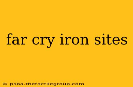 far cry iron sites