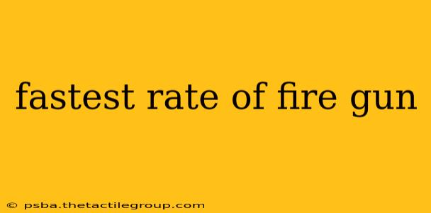 fastest rate of fire gun