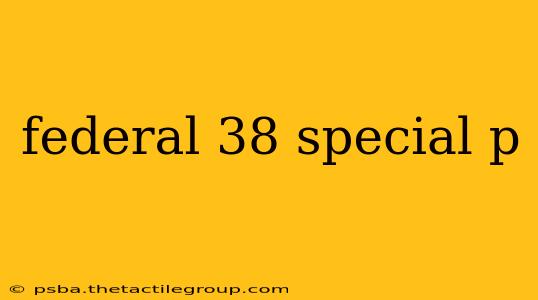 federal 38 special p