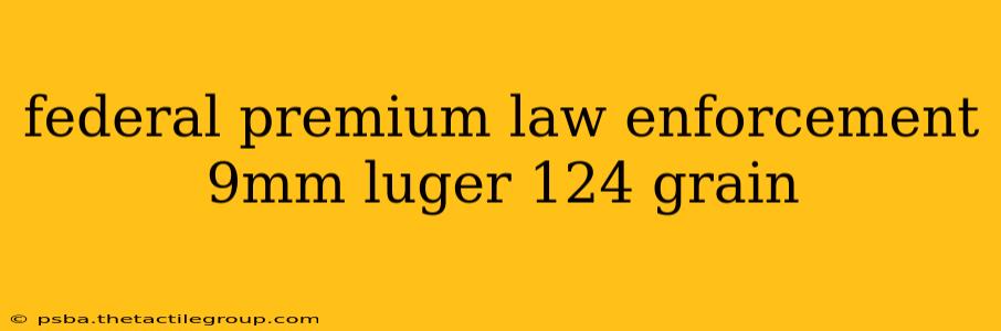 federal premium law enforcement 9mm luger 124 grain