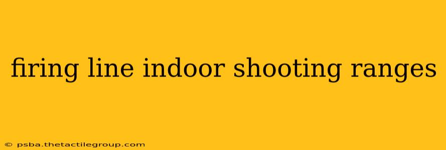 firing line indoor shooting ranges