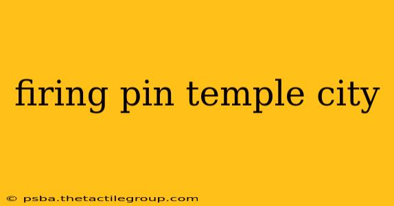 firing pin temple city