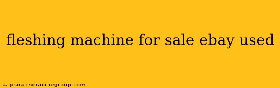 fleshing machine for sale ebay used