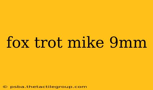 fox trot mike 9mm