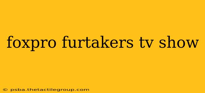 foxpro furtakers tv show