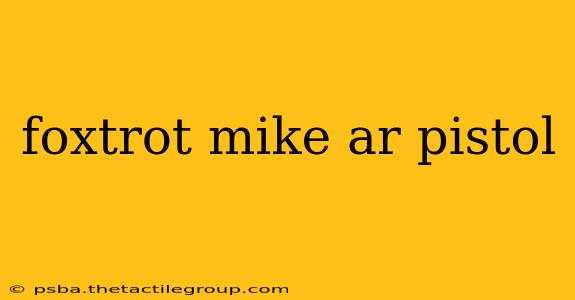 foxtrot mike ar pistol