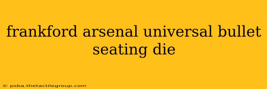 frankford arsenal universal bullet seating die