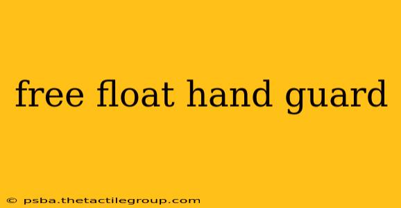 free float hand guard