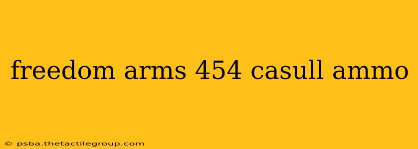 freedom arms 454 casull ammo