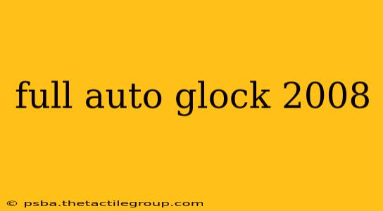 full auto glock 2008