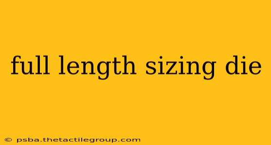 full length sizing die