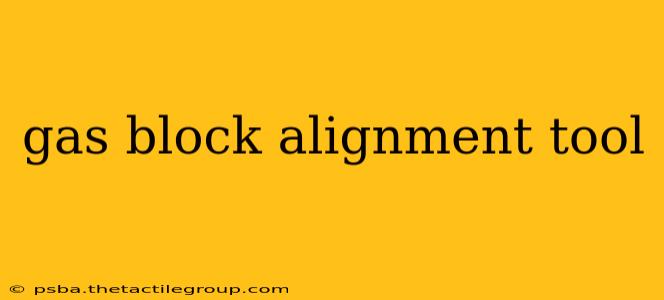 gas block alignment tool