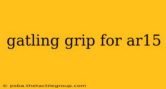 gatling grip for ar15