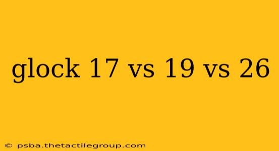 glock 17 vs 19 vs 26