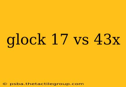 glock 17 vs 43x