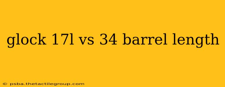 glock 17l vs 34 barrel length