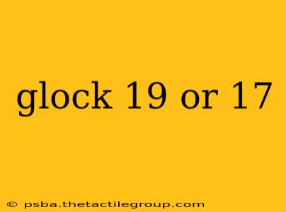 glock 19 or 17