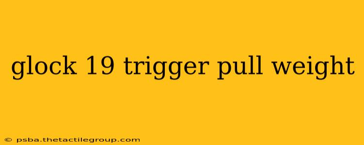 glock 19 trigger pull weight