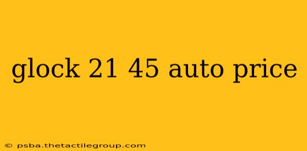 glock 21 45 auto price