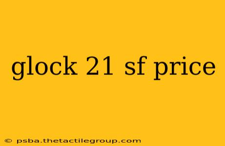 glock 21 sf price