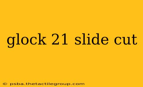 glock 21 slide cut