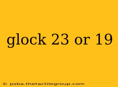 glock 23 or 19