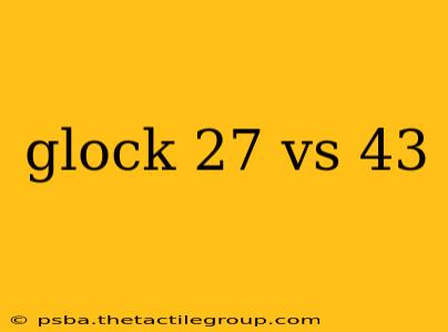 glock 27 vs 43