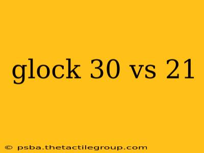 glock 30 vs 21