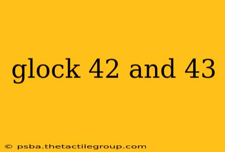 glock 42 and 43