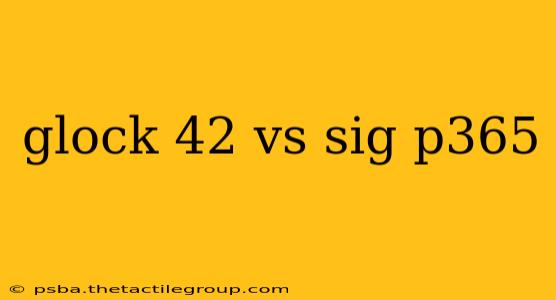 glock 42 vs sig p365