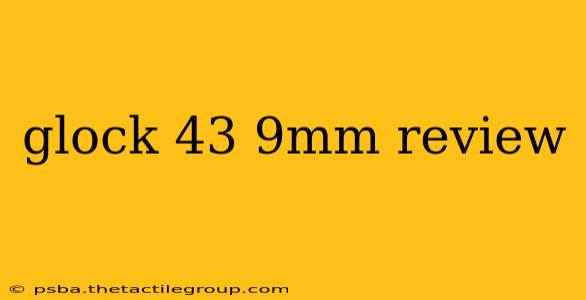 glock 43 9mm review