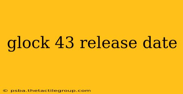 glock 43 release date