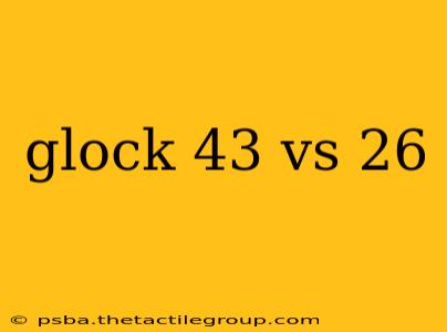 glock 43 vs 26