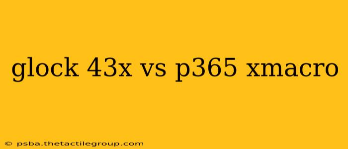 glock 43x vs p365 xmacro