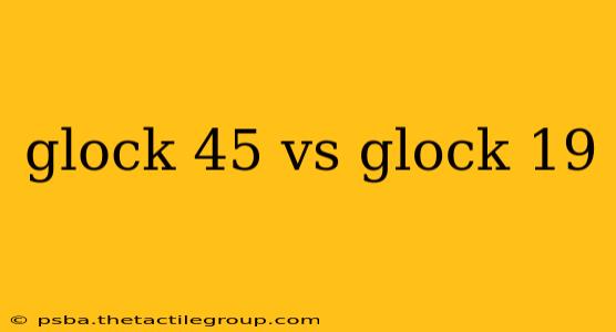 glock 45 vs glock 19