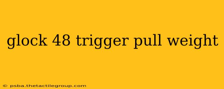 glock 48 trigger pull weight