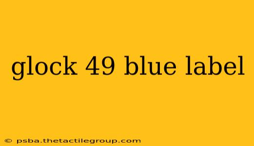 glock 49 blue label