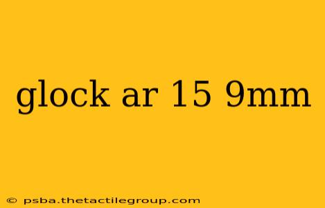 glock ar 15 9mm