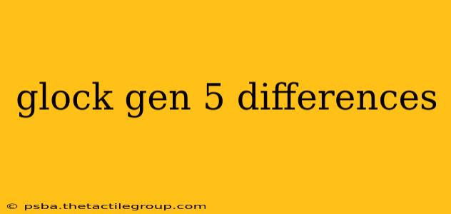 glock gen 5 differences