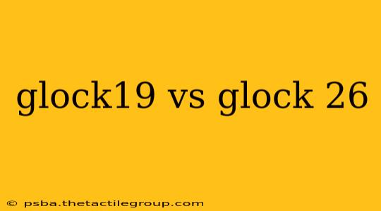 glock19 vs glock 26