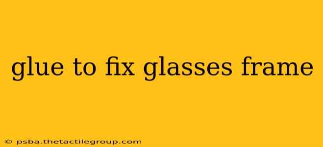 glue to fix glasses frame