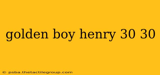 golden boy henry 30 30