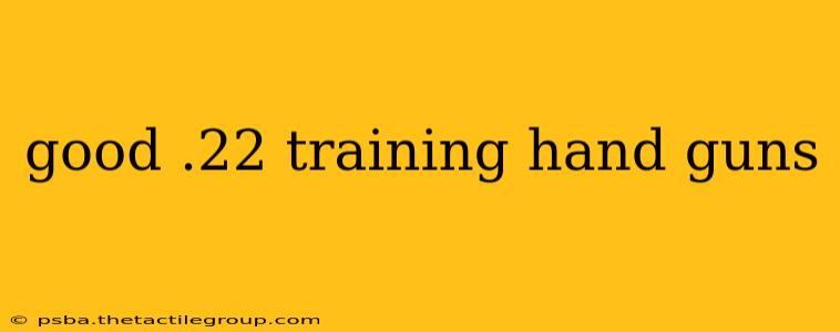 good .22 training hand guns