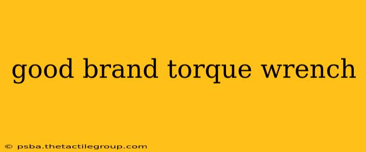 good brand torque wrench