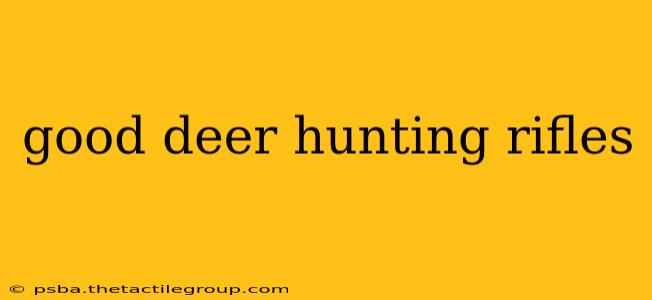 good deer hunting rifles