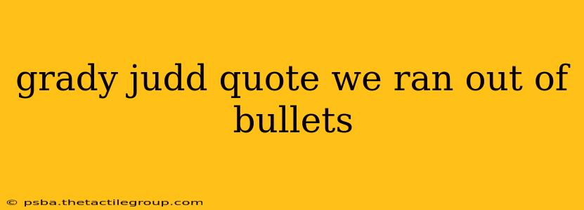 grady judd quote we ran out of bullets