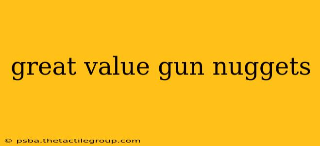 great value gun nuggets