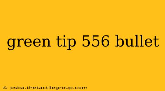 green tip 556 bullet